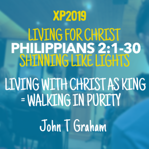 Philippians 2:1-30 ||  Living with Christ as King Equals Walking in Purity (John T Graham)