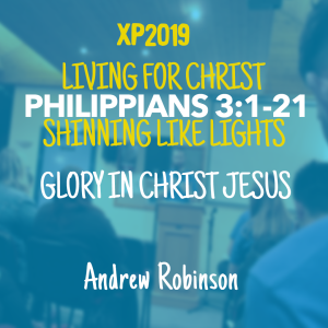 Philippians 3:1-21 || Glory in Christ Jesus (Pastor Andrew Robinson)