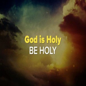 BE HOLY