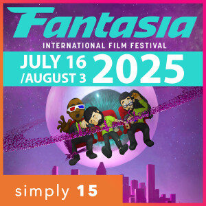 Simply 15 | Ep. 51 - 2025 Fantasia International Film Festival