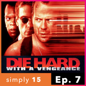 Simply 15 | Ep.7 - Die Hard with a Vengeance