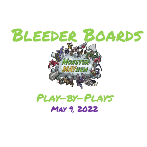 5.9.22 Play-by-Plays | Bleeder Boards Monster MAYhem