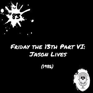 Friday the 13th Part VI: Jason Lives (1986) | Episode #83