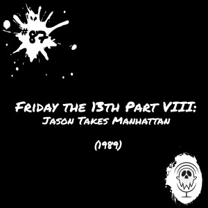 Friday the 13th Part VIII: Jason Takes Manhattan (1989) | Episode #87