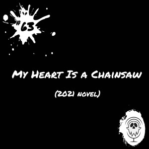 My Heart Is a Chainsaw (2021) | Episode #63