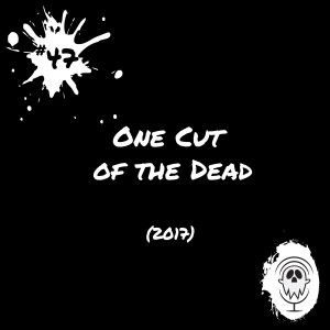 One Cut of the Dead (2017) | Episode #47