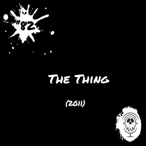 The Thing (2011) | Episode #82