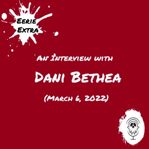 Dani Bethea | Interview (2022) | Eerie Extras