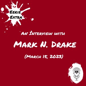 Mark N. Drake | Interview (2023) | Eerie Extras