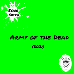 Army of the Dead (2021)| Film Review | Eerie Extras