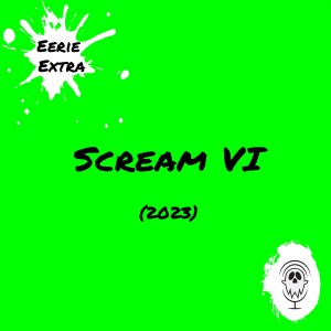 Scream VI (2023) | Film Review | Eerie Extras