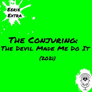 The Conjuring: The Devil Made Me Do It (2021) | Film Review | Eerie Extras