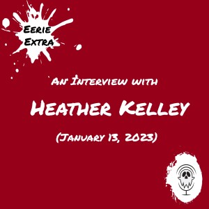 Heather Kelley | Interview (2023) | Eerie Extras