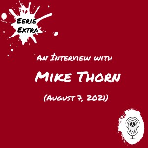 Mike Thorn | Interview (2021) | Eerie Extras