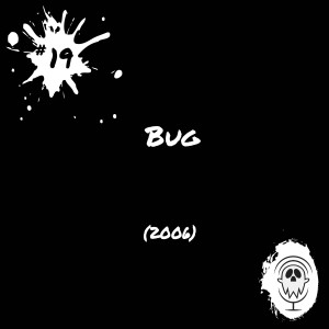 Bug (2006)| Episode #19