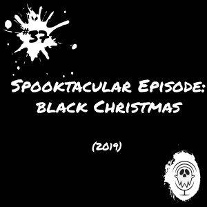 Spooktacular Episode: Black Christmas (2019) | Episode #37