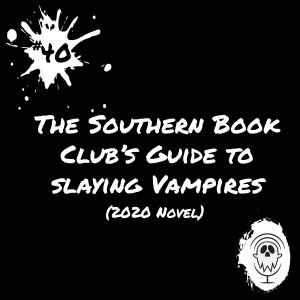 The Southern Book Club‘s Guide to Slaying Vampires (2020 Novel) | Episode #40