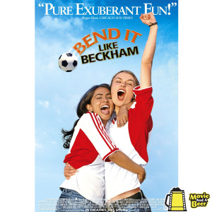 Movie And A Beer Episode 88: Bend It Like Beckham