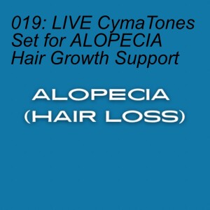 019: LIVE CymaTones Set for ALOPECIA Hair Growth Support