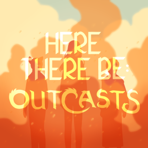 Here There Be: Outcasts Ep. 2