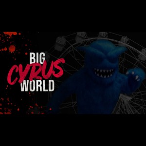 Big Cyrus World - Creepypasta