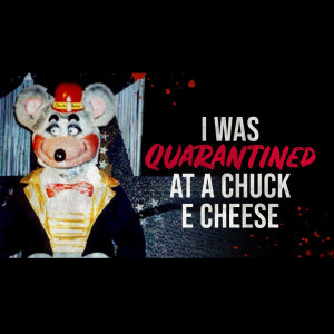 I Was Quarantined at a Chuck E Cheese - Creepypasta
