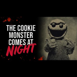 The Cookie Monster Comes at NIGHT | Sesame Street Creepypasta