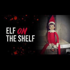 Elf On The Shelf - Christmas Horror Story