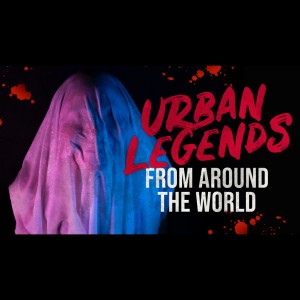 5 Urban Legends From Around The World