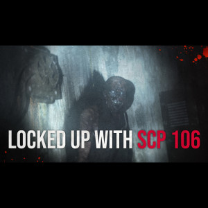 Locked Up With SCP 106 - Creepypasta