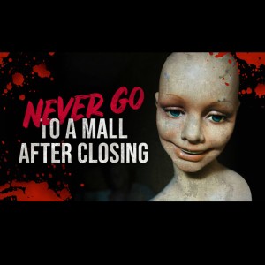 NEVER go to a mall after closing | Creepypasta