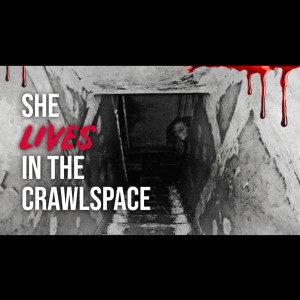 She Lives In The Crawlspace - Horror Story