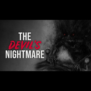 Who is the The Devil’s Nightmare? - Creepypasta