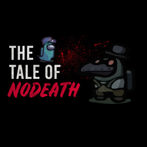 ”The Tale of NoDeath” - Among Us Horror Story