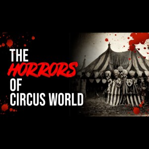The Horrors of Circus World - Creepypasta