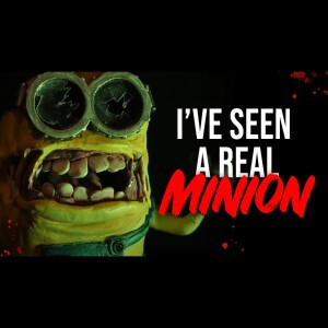 I’ve Seen a Real Minion - Creepypasta
