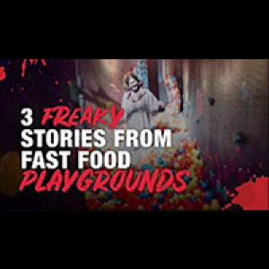 3 TRUE Freaky Stories From Fast Food Playgrounds