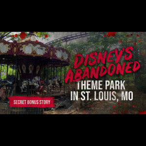 ”You’ve Probably Never Heard of Disney’s Abandoned Theme Park in St. Louis, Mo” - Creepypasta