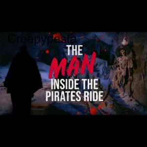 The Man Inside The Pirates Ride - Disney Creepypasta
