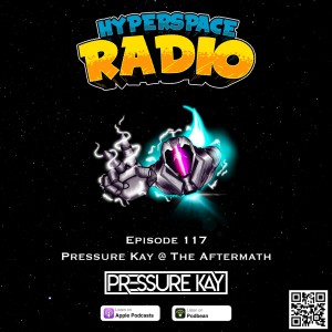 #117 - Hyperspace Radio - Pressure Kay Volt Pt. II @ The Aftermath