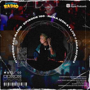 #160 - Hyperspace Radio - rena izokay Live @ Macau DD3