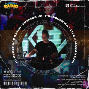 #161 - Hyperspace Radio - Pressure Kay Live @ Macau DD3