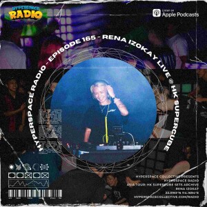 #165 - Hyperspace Radio - rena izokay Live @ HK Supercube