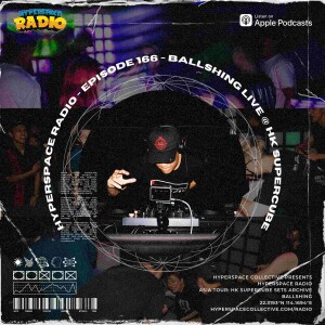 #166 - Hyperspace Radio - Ballshing Live @ HK Supercube