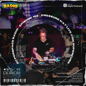 #168 - Hyperspace Radio - Pressure Kay Live @ HK Supercube