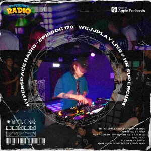 #170 - Hyperspace Radio - WEJJPLAY Live @ HK Supercube