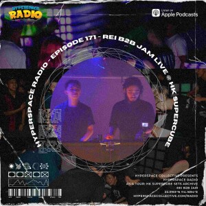 #171 - Hyperspace Radio - REI b2b JAM Live @ HK Supercube