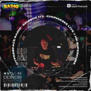 #173 - Hyperspace Radio - Chungesee Live @ HK Supercube