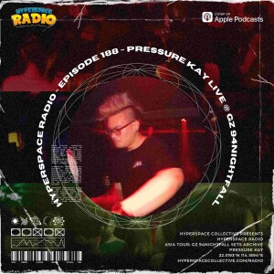 #188 - Hyperspace Radio - Pressure Kay Live @ GZ 94Nightfall