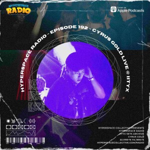 #192 - Hyperspace Radio - Cyrus Gold Live @ IITYX